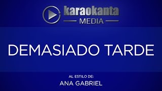 Karaokanta  Ana Gabriel  Demasiado tarde CALIDAD PROFESIONAL [upl. by Nediarb]