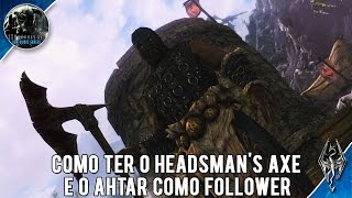 Guia Skyrim Como ter o Headsmans Axe e o Ahtar Como Follower [upl. by Aalst]