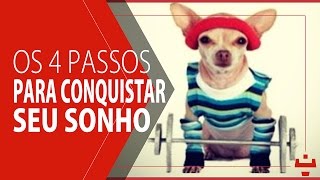 Os 4 Passos Para Conquistar Seu Sonho  Técnica [upl. by Proudman]