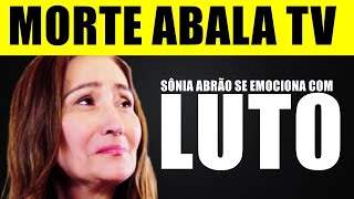 M0RTE ABALA A TV Apresentadora SÔNIA ABRÃO emociona ao anunciar difícil perda ao vivo [upl. by Aivonas]