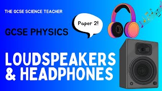 GCSE Physics Loudspeakers amp Headphones  Triple HT AQA OCR Edexcel [upl. by Burlie]