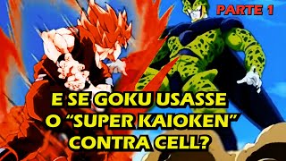 E SE GOKU USASSE O SUPER KAIOKEN CONTRA CELL PARTE 1  TEORIA [upl. by Tingley424]