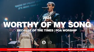 Worthy of My Song  Because of the Times 2024  POA Worship [upl. by Eustatius693]