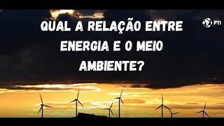 Qual a relação entre energia e o meio ambiente [upl. by Enerehs859]