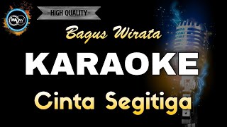 CINTA SEGITIGA BAGUS WIRATA  KARAOKE [upl. by Esten]