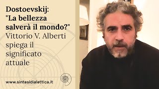 Dostoevskij quotLa bellezza salverà il mondoquot Vittorio V Alberti spiega il significato attuale [upl. by Adrien]