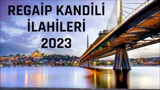 REGAİP KANDİLİ İLAHİLERİ 2023 [upl. by Felise831]