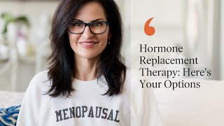 Hormone Replacement Therapy Heres Your Options [upl. by Earehc388]