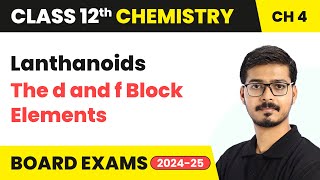 Lanthanoids  The d and f Block Elements  Class 12 Chemistry Chapter 4  CBSE 202425 [upl. by Hughmanick]