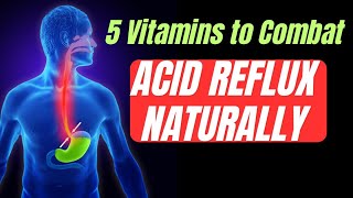 5 POWERFUL VITAMINS TO FIGHT ACID REFLUX [upl. by Jaffe969]