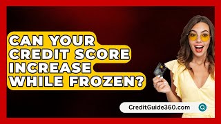 Can Your Credit Score Increase While Frozen  CreditGuide360com [upl. by Ayotol]