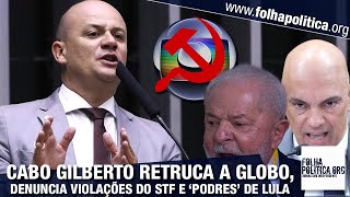 Deputado Cabo Gilberto retruca a Rede Globo denuncia violações do STF e desafia a emissora a [upl. by Orual]