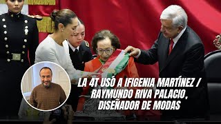 La 4T usó a Ifigenia Martínez  Raymundo Riva Palacio diseñador de modas [upl. by Hobbs734]