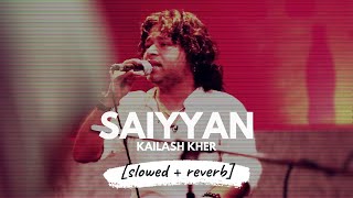 Saiyyaan slowed  reverb  Kailash Kher  𝐵𝑜𝓁𝓁𝓎𝓌𝑜𝑜𝒹 𝐵𝓊𝓉 𝒜𝑒𝓈𝓉𝒽𝑒𝓉𝒾𝒸 [upl. by Kurth426]