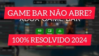 GAME BAR NÃO ABRE E NÃO GRAVA 100 RESOLVIDO 2024 [upl. by Haimehen]