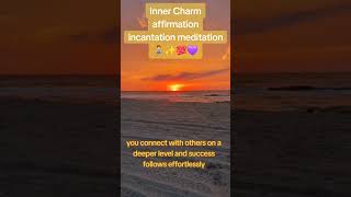 Inner Charm affirmation incantation meditation 🧘‍♂️ ✨️ 💯 💜 [upl. by Ekalb215]