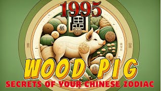 Born in 1995 Discover the Wood Pig Zodiac Sign [upl. by Asyle]