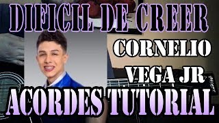 DIFICIL DE CREER  CORNELIO VEGA JR  TUTORIAL ACORDES  GUITARRA [upl. by Imiaj]