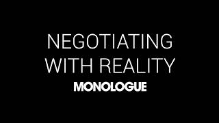 Negotiating with Reality  Monologue [upl. by Georgianne]