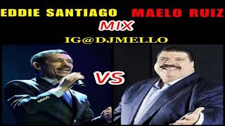 EDDIE SANTIAGO VS MAELO RUIZ MIX “DJ MELLO” [upl. by Neron]