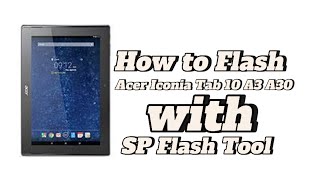 How to download and install Acer Iconia Tab 10 A3 A30 with sp flash tool  flashifyit [upl. by Aneles]