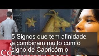 5 Signos que tem afinidade e combinam muito com o signo de CapricÃ³rnio [upl. by Wachter]