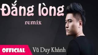 Đắng Lòng Remix  Vũ Duy Khánh Official Audio [upl. by Enyt]