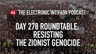 Breaking news and analysis on day 278 of Gazas AlAqsa Flood  The Electronic Intifada Podcast [upl. by Sell517]