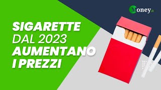 🔴 SIGARETTE dal 2023 AUMENTANO I PREZZI [upl. by Cormac656]