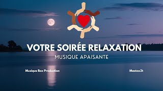 Votre Soirée Relaxation  Musique Apaisante et Relaxation Ultime [upl. by Assenab]