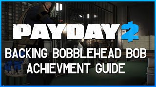 Payday 2 Backing Bobblehead Bob  Achievement Guide [upl. by Bollinger]