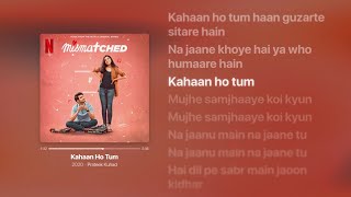 Prateek Kuhad  Kahaan Ho Tum Lyrics  Mismatched  Netflix [upl. by Merralee]