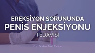 Ereksiyon Sorununda Penis Enjeksiyonu Tedavisi  Prof Dr Ömer Faruk Karataş [upl. by Anastice]