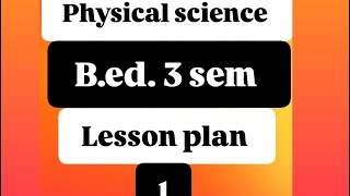 lesson plan 1 physical science to BedBTCdeddled class  7 [upl. by Ydassac22]