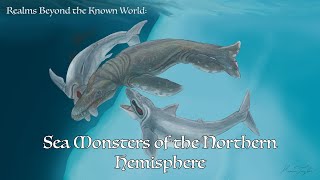 Realms Beyond the Known World Sea Monsters of the Northern Hemisphere [upl. by Phare748]