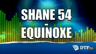 Shane 54  Equinoxe 4 [upl. by Maffa862]