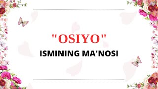 OSIYO ISMINING MANOSI  OSIYO ISMI QANDAY MANOGA EGA [upl. by Prince862]