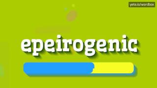 EPEIROGENIC  HOW TO PRONOUNCE IT [upl. by Enilra853]