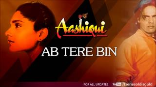 Ab Tere Bin Full Song Audio  Aashiqui  Rahul Roy Anu Agarwal [upl. by Jereld95]