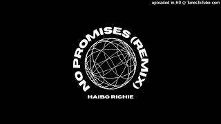 Haibo Richie  No Promises Remix [upl. by Notna]