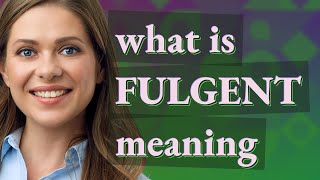 Fulgent  meaning of Fulgent [upl. by Wootten]