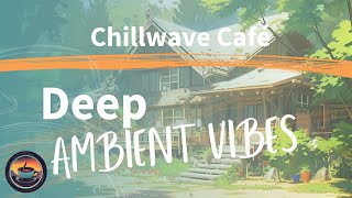 Chill Lofi Mix LoFi Ambient Sounds for Deep Relaxation Focus and Meditation  Chillwave Café [upl. by Inaffit]