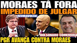 A CASA CAIU MORAES TÁ FORA IMPEDIDO DE JULGAR PGR AVANÇA CONTRA MORAES BOLSONARO COMEMORA REVIR [upl. by Egidio374]