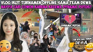 VLOG IKUT TURNAMEN OFFLINE SAMA TEAM DEWA NAYYA CARI COWO KARENA KECEWA DYNAMIC DUO PUTUS [upl. by Noraf684]