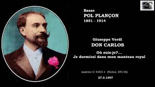 Basso POL PLANÇON  Don Carlos quotJe dormirai dans mon manteau royalquot 1907 [upl. by Melak]