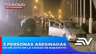 Tres personas fueron asesinadas dentro de un auto en Babahoyo  Televistazo en la Comunidad [upl. by Ocram]