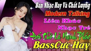 TOP MODERN TALKING ĐỢI CHỜ LÀ HẠNH PHÚC  THƯƠNG LY BIỆT LK NEW WAVE TUYỆT ĐỈNH TEST LOA CỰC ÊM TAI [upl. by Jarrad]