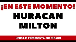 HURACAN MILTON MENSAJE CLAUDIA SHEINBAUM [upl. by Pence860]