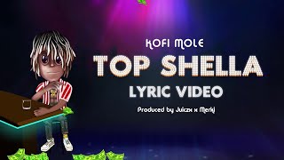 Kofi Mole  Top Shella Official Lyric Video [upl. by Federica]