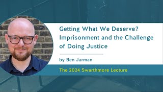 2024 Swarthmore Lecture  Getting What We Deserve Imprisonment and the Challenge of Doing Justice [upl. by Belva188]